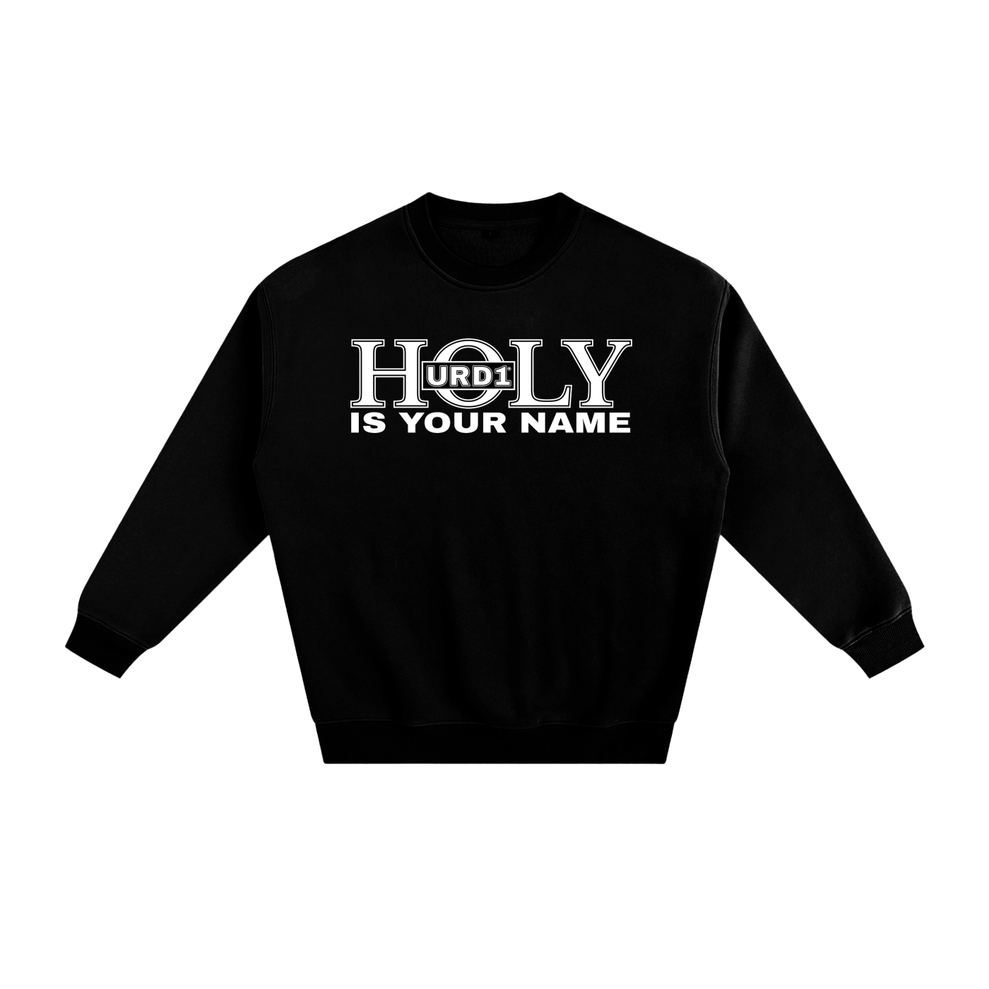URD1- HOLY Is Your Name - Fleeced Sweatshirt